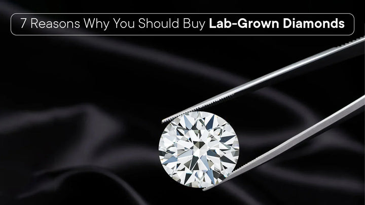 7 Reasons Why You Should Buy Lab-Grown Diamonds