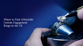 Where to Find Affordable Custom Engagement Rings in the UK