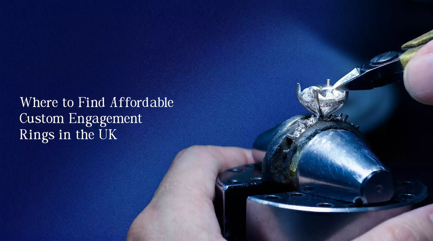 Where to Find Affordable Custom Engagement Rings in the UK