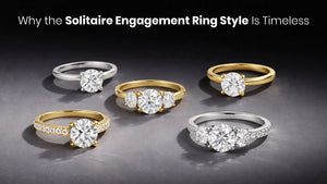 Why the Solitaire Engagement Ring Style Is Timeless