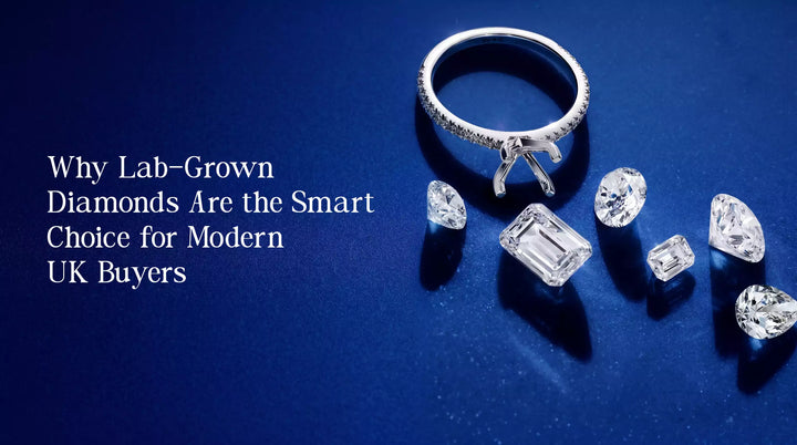 Why Lab-Grown Diamonds Are the Smart Choice for Modern UK Buyers